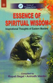 Essence of Spiritual Wisdom: Inspirational Thoughts of Eastern Masters / Segal, Rupali & Vasdev, Anirudh 