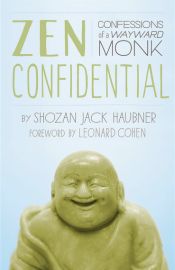 Zen Confidential: Confessions of a Wayward Monk / Haubner, Shozan Jack 
