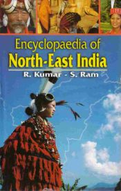 Encyclopaedia of North-East India; 11 Volumes / Kumar, R. & Ram, S. 