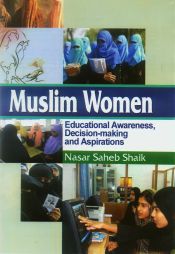 Muslim Women: Educational Awareness, Decision-making and Aspirations / Shaik, Nasar Saheb 