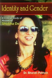 Identity and Gender: A Critical Study of Novels of Shobha De / Patnaik, Bharati (Dr.)