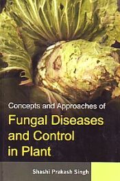 Concepts and Approaches of Fungal Diseases and Control in Plant / Singh, Shashi Prakash 