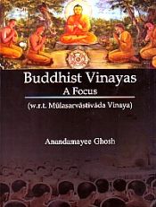 Buddhist Vinayas: A Focus (W.R.T. Mulasarvastivada Vinaya) / Ghosh, Anandamayee 