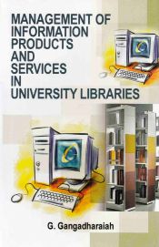 Management of Information Products and Services in University Libraries / Gangadharaiah, G. 