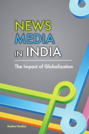 News Media in India: The Impact of Globalization / Madhok, Madhuri 