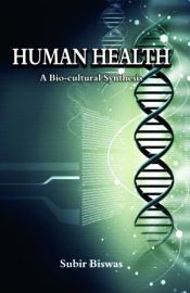 Human Health: A Bio-cultural Synthesis / Biswas, Subir 