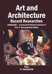 Art and Architecture Recent Researches: Neerajam - A Festschrift Volume in Honour of Prof. P. Neerajakshulu Naidu / Jawaharlal, G. 
