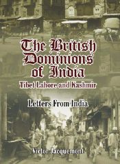 The British Dominions India: Tibet, Lahore and Kashmir (Letters from India) / Jacquemont, Victor 