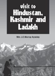 Visit to Hindustan, Kashmir and Ladakh / Aynsley, J.C. Murray (Mrs.)