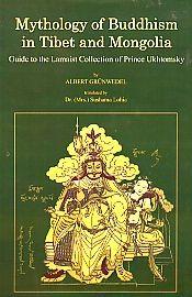 Mythology of Buddhism in Tibet and Mongolia: Guide to the Lamaist Collection of Prince Ukhtomsky / Grunwedel, Albert 