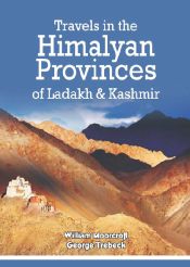 Travels in the Himalayan Provinces of Ladakh and Kashmir / Moorcroft, William & Trebeck, George 