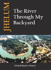 Jhelum: The River through My Backyard / Ahmad, Khalid Bashir 