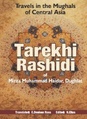 Tarekh-i-Rashdi of Mirza Muhammad Haidar, Dughlat: Travels in the Mughals of Central Asia / Elias, N. (Ed.)