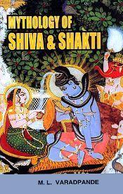 Mythology of Shiva and Shakti / Varadpande, M.L. 