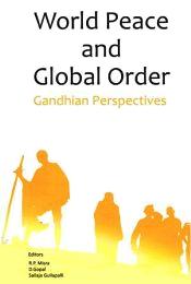 World Peace and Global Order: Gandhian Perspectives / Misra, R.P.; Gopal, D. & Gullapalli, Sailaja (Eds.)