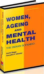 Women, Ageing and Mental Health: The Indian Scenario / Bagga, Armita & Sakurkar, Anuradha V. 