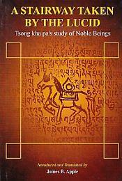 A Stairway Taken by the Lucid: Tsong Kha Pa's Study of Noble Beings / Blobzangragspa, Tsonkhapa 