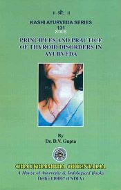Principles and Practice of Thyroid Disorders in Ayurveda: An Innovative Treatment Modality / Gupta, D.V. (Dr.)