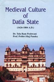Medieval Culture of Datia State (1626-1804 A.D.) / Peshwani, Tola Ram & Pandey, Prithvi Raj 