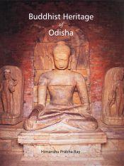 Buddhist Heritage of Odisha / Ray, Himanshu Prabha 