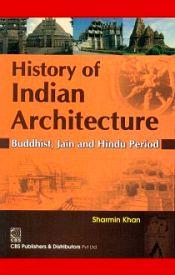 History of Indian Architecture: Buddhist, Jain and Hindu Period / Khan, Sharmin 