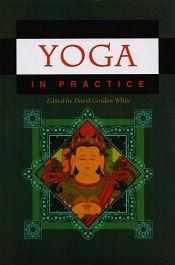 Yoga in Practice / White, David Gordon (Ed.)