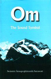 Om: The Sound Symbol / Swamini Atmaprajnananda Saraswati 