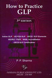 How to Practice GLP, 3rd Edition / Sharma, P.P. 
