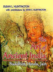 The Art of Ancient India: Buddhist, Hindu, Jain / Huntington, Susan L. & Huntington, John C. 