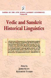 Vedic and Sanskrit Historical Linguistics (Papers of the 13th World Sanskrit Conference, Vol. 3) / Klein, Jared & Tucker, Elizabeth (Eds.)