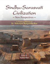Sindhu-Sarasvati Civilization: New Perspectives (A Volume in Memory of Dr. Shikaripur Ranganatha Rao) / Rao, Nalini (Ed.)