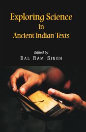 Exploring Science in Ancient Indian Texts / Singh, Bal Ram (Ed.)