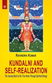 Kundalini and Self-Realization: The Journey Back to Our True Home Through Spiritual Energy / Kumar, Ravindra 