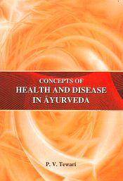 Concepts of Health and Disease in Ayurveda / Tewari, P.V. 