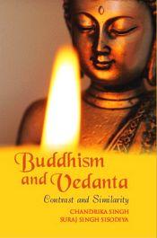 Buddhism and Vedanta: Contrast and Similarity / Singh, Chandrika & Sisodiya, Suraj Singh 