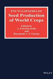 Encyclopaedia of Seed Production of World Crops / Kelly, Arthur Fenwick & George, Raymond A.T. (Eds.)