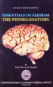 Essentials of Sariram: The Physio-Anatomy / Pandey, K.K. (Prof.) (Dr.)