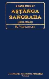 A Hand Book of Astanga Sangraha (Sutra-sthana) (Sanskrit text with English translation) (According to the Syllabus of CCIM, New Delhi) / Vidyanath, R. (Dr.)