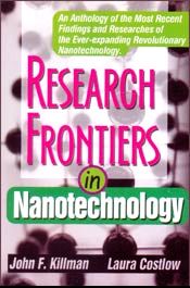 Research Frontiers in Nanotechnology: An Anthology of the Most Recent Findings and Researchers of the Ever-expanding Revolutionary Nanotechnology; 2 Volumes / Killman, John F. & Costlow, Laura 