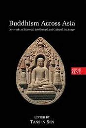 Buddhism Across Asia: Networks of Material Intellectual and Cultural Exchange, Volume 1 / Sen, Tansen (Ed.)