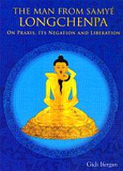 The Man from Samye Longchenpa on Praxis, Its Negation and Liberation / Ifergan, Gidi 