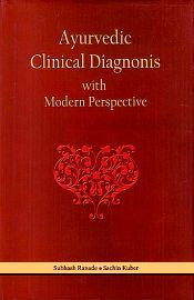 Ayurvedic Clinical Diagnosis with Modern Perspective / Ranade, Subhash & Kuber, Sachin 