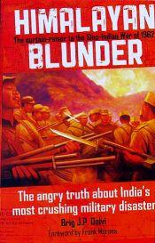 Himalayan Blunder: The Curtain-raiser to the Sino-Indian War of 1962 / Dalvi, J.P. (Brig.)
