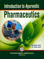 Introduction to Ayurvedic Pharmaceutics / Joshi, Devendra & Joshi, Geeta (Drs.)