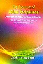 The Essence of Jaina Scriptures: Pravachanasara of Kundakunda with Tattvadipika commentary by Amrtachandra Suri / Jain, Jagdish Prasad (Ed.)