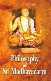 Philosophy of Sri Madhavacarya / Sharma, B.N.K. 