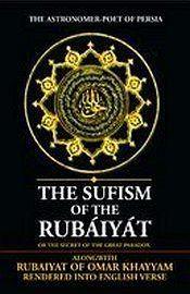 The Sufism of the Rubaiyat or The Secret of the Great Paradox alongwith Rubaiyat of Omar Khayyam, The Astronomer-Poet of Persia (Rendered into English Verse) / Hazeldine, N.F.W. 