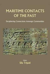 Maritime Contacts of the Past: Deciphering Connections amongst Communities / Tripati, Sila (Ed.)