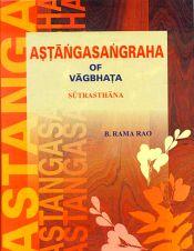 Astanga Sangraha of Vagbhata - Sutrasthana (Text with English Translation) / Rao, B. Rama (Tr.)