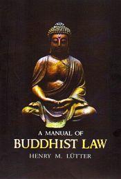 A Manual of Buddhist Law: Being Sparks' Code of Burmese Law with Notes of All the Rulings on Points of Buddhist Law / Lutter, Henry M. 